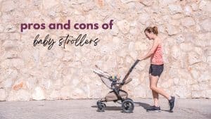 A woman pushes her baby in the stroller in front of a stone wall with the text overlay: pros and cons of baby strollers